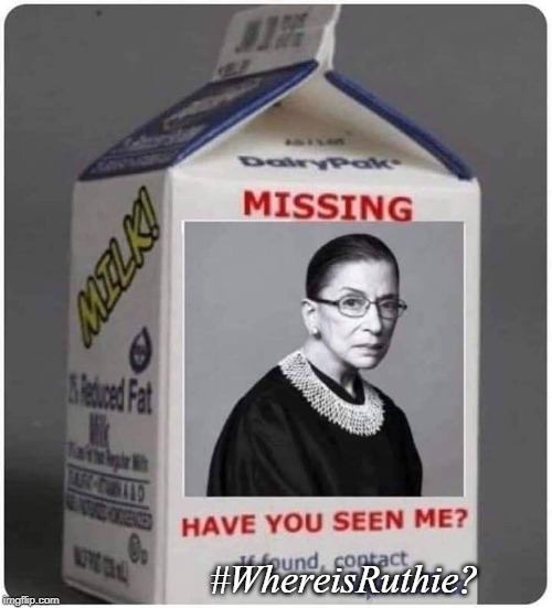 Where is she??? | #WhereisRuthie? | image tagged in ruth bader ginsburg,mia | made w/ Imgflip meme maker