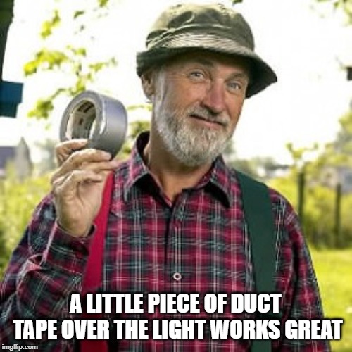 Red Green | A LITTLE PIECE OF DUCT TAPE OVER THE LIGHT WORKS GREAT | image tagged in red green | made w/ Imgflip meme maker