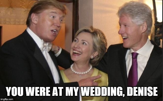 You were at my wedding, denise | YOU WERE AT MY WEDDING, DENISE | image tagged in donald trump,mccain | made w/ Imgflip meme maker
