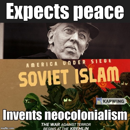 Woodrow Wilson in a nutshell | image tagged in woodrow wilson,fourteen points,idealism,neo-colonialism,1912 | made w/ Imgflip meme maker