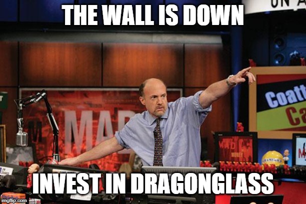Mad Money Jim Cramer Meme | THE WALL IS DOWN; INVEST IN DRAGONGLASS | image tagged in memes,mad money jim cramer | made w/ Imgflip meme maker
