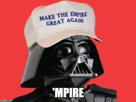 Darth Trump | 'MPIRE | image tagged in darth trump | made w/ Imgflip meme maker