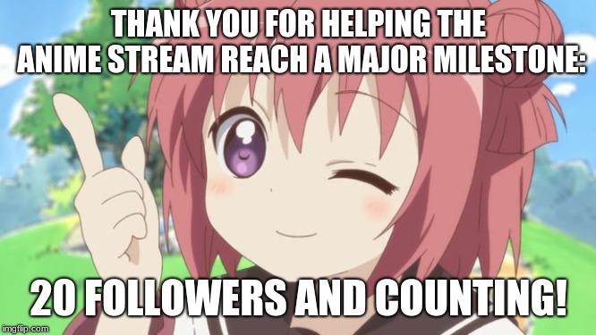 Anime Milestone!! | THANK YOU FOR HELPING THE ANIME STREAM REACH A MAJOR MILESTONE:; 20 FOLLOWERS AND COUNTING! | image tagged in happy anime girl,anime,memes,imgflip users,followers,streams | made w/ Imgflip meme maker