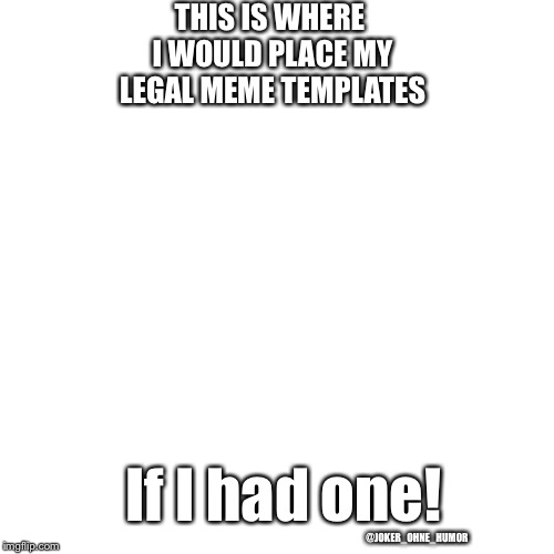 meme after article 13 in EU | THIS IS WHERE I WOULD PLACE MY LEGAL MEME TEMPLATES; If I had one! @JOKER_OHNE_HUMOR | image tagged in eu meme template,article 13,artikel 13,eu,illegal meme | made w/ Imgflip meme maker