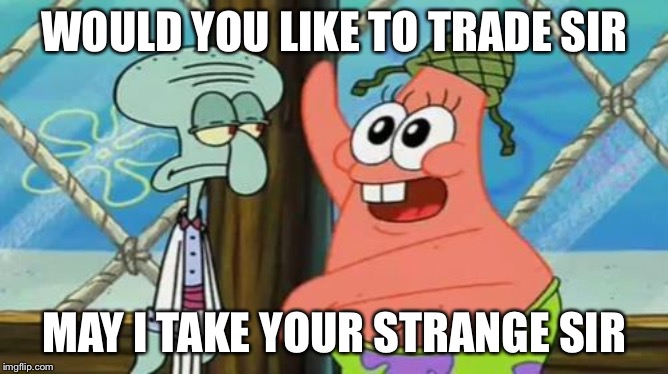 Tf2 Players | WOULD YOU LIKE TO TRADE SIR; MAY I TAKE YOUR STRANGE SIR | image tagged in tf2 players | made w/ Imgflip meme maker