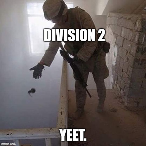 Division 2 Yeetiness | DIVISION 2; YEET. | image tagged in grenade drop,yeet,division,pc gaming | made w/ Imgflip meme maker