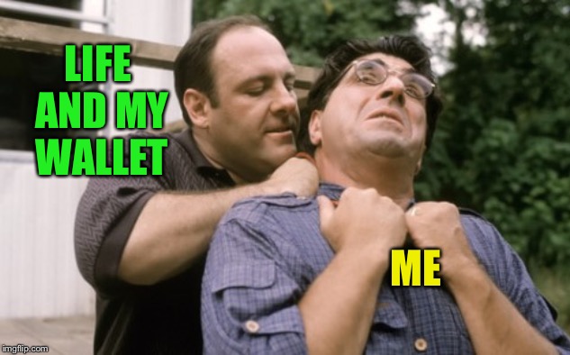 So you want to drive, how about paying for parts and doing the work | LIFE AND MY WALLET; ME | image tagged in memes,life | made w/ Imgflip meme maker