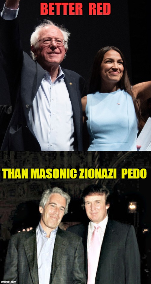 the pedo right  | BETTER  RED; THAN MASONIC ZIONAZI  PEDO | image tagged in donald trump,pedophile,alt right | made w/ Imgflip meme maker