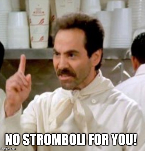 NO STROMBOLI FOR YOU! | made w/ Imgflip meme maker