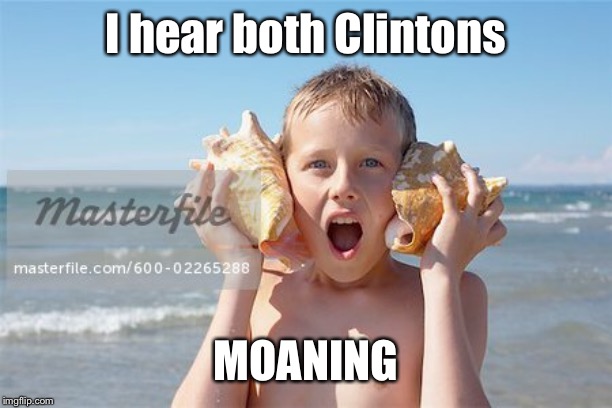 I hear both Clintons MOANING | made w/ Imgflip meme maker