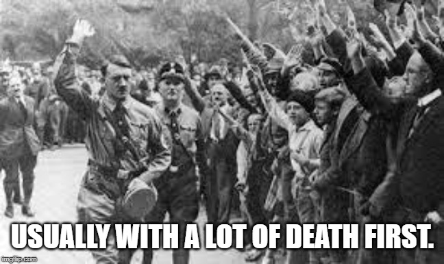 Nazi Germany Approves | USUALLY WITH A LOT OF DEATH FIRST. | image tagged in nazi germany approves | made w/ Imgflip meme maker