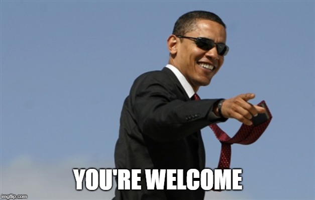 Cool Obama Meme | YOU'RE WELCOME | image tagged in memes,cool obama | made w/ Imgflip meme maker