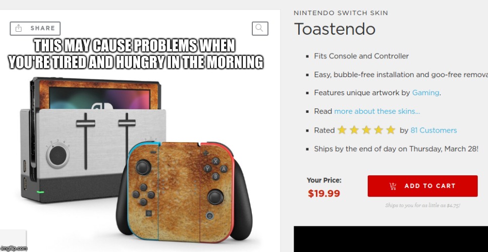 Toastendo | THIS MAY CAUSE PROBLEMS WHEN YOU'RE TIRED AND HUNGRY IN THE MORNING | image tagged in nintendo switch,toast | made w/ Imgflip meme maker