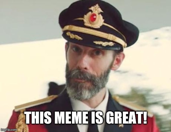 Captain Obvious | THIS MEME IS GREAT! | image tagged in captain obvious | made w/ Imgflip meme maker