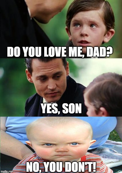 Finding Neverland Meme | DO YOU LOVE ME, DAD? YES, SON; NO, YOU DON'T! | image tagged in memes,finding neverland | made w/ Imgflip meme maker