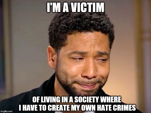 Jussie Smollet Crying | I'M A VICTIM OF LIVING IN A SOCIETY WHERE I HAVE TO CREATE MY OWN HATE CRIMES | image tagged in jussie smollet crying | made w/ Imgflip meme maker