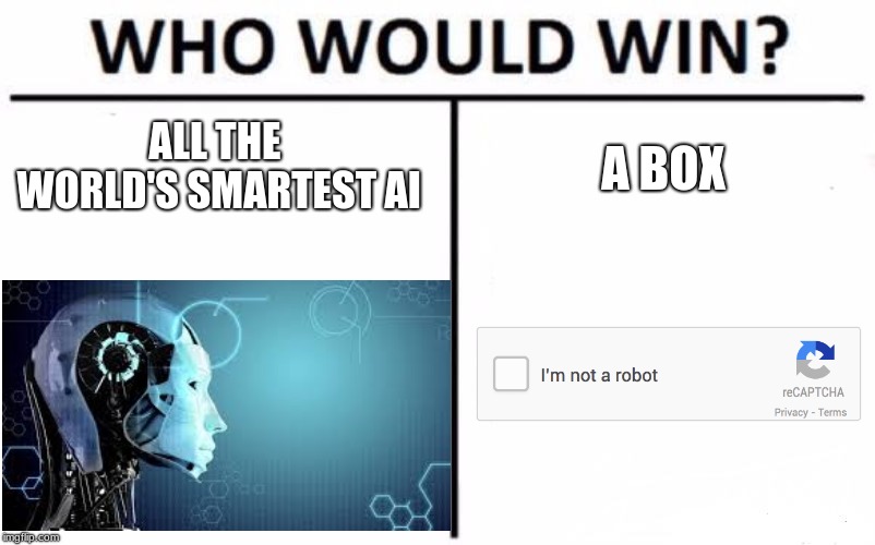 Who Would Win? Meme | ALL THE WORLD'S SMARTEST AI; A BOX | image tagged in memes,who would win | made w/ Imgflip meme maker