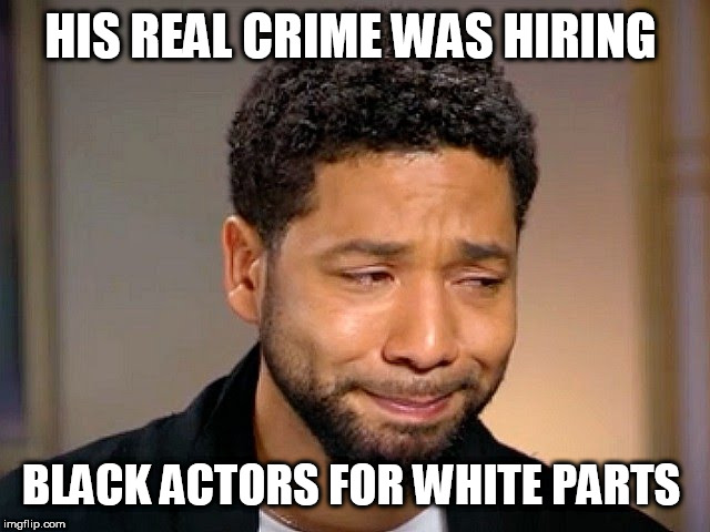 Jussie Smollet Crying | HIS REAL CRIME WAS HIRING; BLACK ACTORS FOR WHITE PARTS | image tagged in jussie smollet crying | made w/ Imgflip meme maker