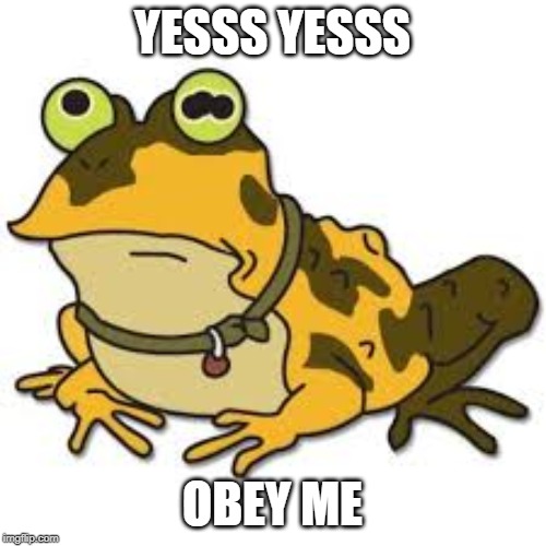 YESSS YESSS; OBEY ME | image tagged in hypnotoad | made w/ Imgflip meme maker