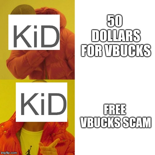 Drake Blank | 50 DOLLARS FOR VBUCKS; FREE VBUCKS SCAM | image tagged in drake blank | made w/ Imgflip meme maker