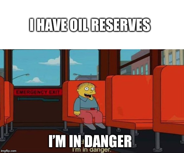 I'm in Danger + blank place above | I HAVE OIL RESERVES; I’M IN DANGER | image tagged in i'm in danger  blank place above | made w/ Imgflip meme maker