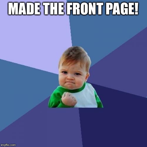 Success Kid Meme | MADE THE FRONT PAGE! | image tagged in memes,success kid | made w/ Imgflip meme maker