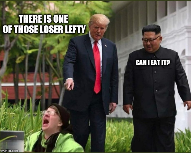 maga | THERE IS ONE OF THOSE LOSER LEFTY; CAN I EAT IT? | image tagged in maga | made w/ Imgflip meme maker