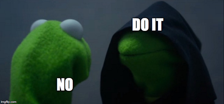 Evil Kermit Meme | DO IT; NO | image tagged in memes,evil kermit | made w/ Imgflip meme maker
