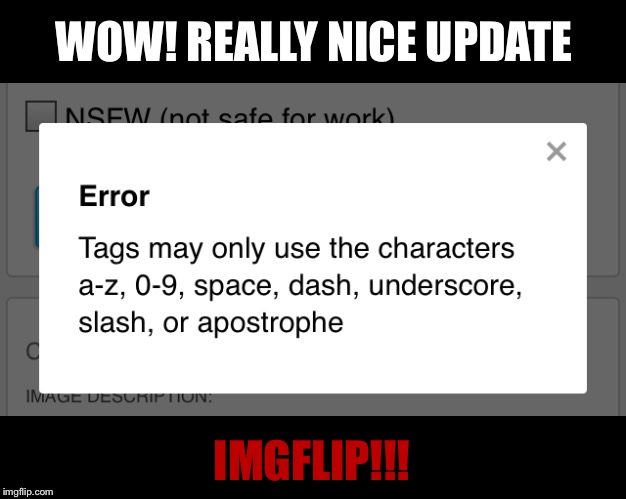 I hate this.... | WOW! REALLY NICE UPDATE; IMGFLIP!!! | image tagged in memes | made w/ Imgflip meme maker
