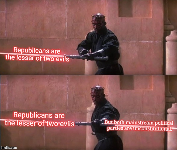 Darth maul doublesided lightsaber sentence finish | Republicans are the lesser of two evils; Republicans are the lesser of two evils; But both mainstream political parties are unconstitutional. | image tagged in darth maul doublesided lightsaber sentence finish | made w/ Imgflip meme maker