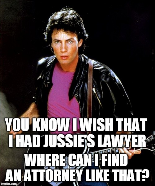 Rick Springfield | YOU KNOW I WISH THAT I HAD JUSSIE'S LAWYER; WHERE CAN I FIND AN ATTORNEY LIKE THAT? | image tagged in rick springfield | made w/ Imgflip meme maker