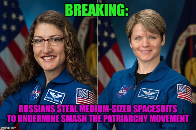 BREAKING:; RUSSIANS STEAL MEDIUM-SIZED SPACESUITS TO UNDERMINE SMASH THE PATRIARCHY MOVEMENT | image tagged in smash the patriarchy | made w/ Imgflip meme maker