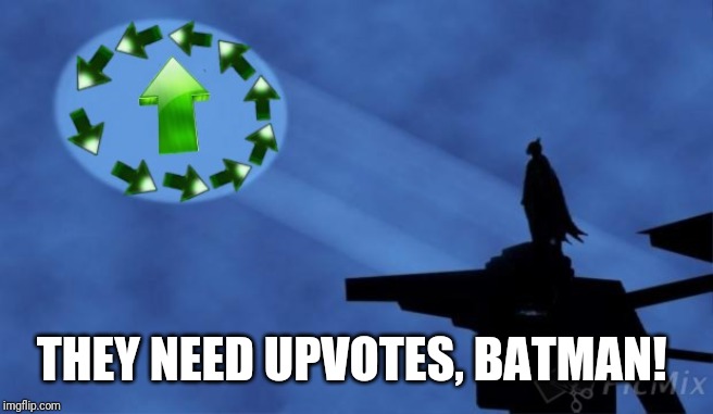 THEY NEED UPVOTES, BATMAN! | made w/ Imgflip meme maker
