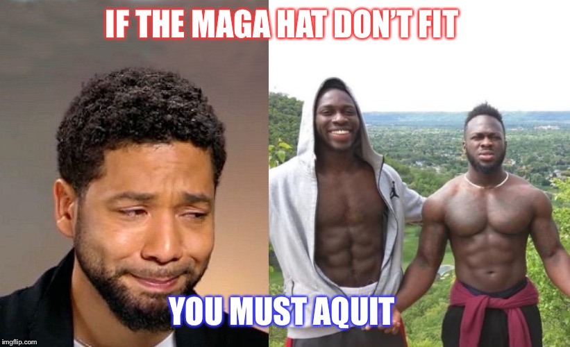 Jussie Smollett | IF THE MAGA HAT DON’T FIT; YOU MUST AQUIT | image tagged in jussie smollett | made w/ Imgflip meme maker
