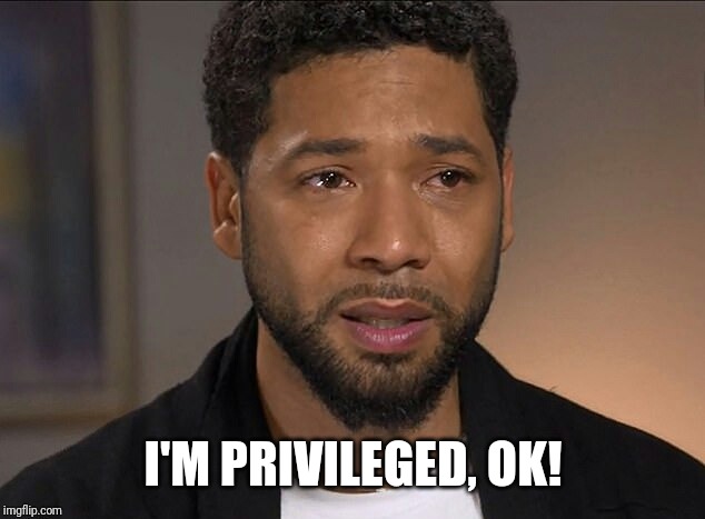 Jussie Smollett | I'M PRIVILEGED, OK! | image tagged in jussie smollett | made w/ Imgflip meme maker