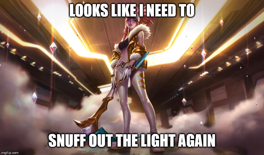 LOOKS LIKE I NEED TO SNUFF OUT THE LIGHT AGAIN | made w/ Imgflip meme maker