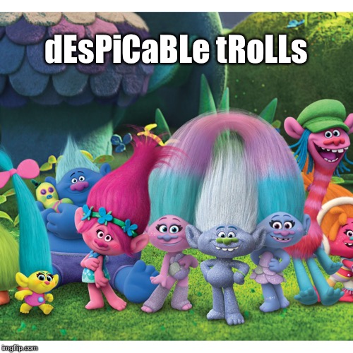 dEsPiCaBLe tRoLLs | made w/ Imgflip meme maker