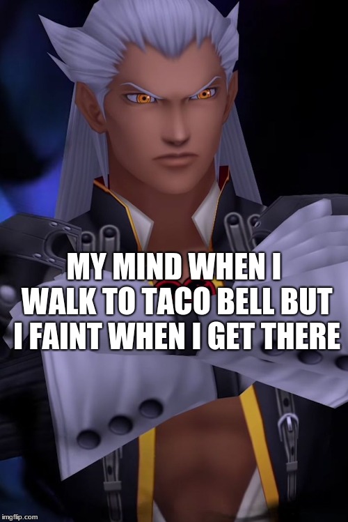 Ansem SoD - Kingdom Hearts | MY MIND WHEN I WALK TO TACO BELL BUT I FAINT WHEN I GET THERE | image tagged in ansem sod - kingdom hearts | made w/ Imgflip meme maker