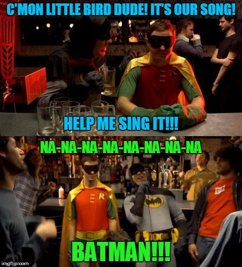 Batman..... | image tagged in batman,robin,funny,superhero | made w/ Imgflip meme maker