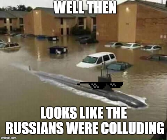 Russian collusion | WELL THEN; LOOKS LIKE THE RUSSIANS WERE COLLUDING | image tagged in russian collusion | made w/ Imgflip meme maker