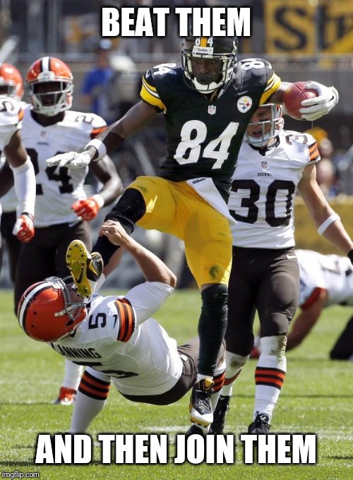 Antonio Brown | BEAT THEM; AND THEN JOIN THEM | image tagged in antonio brown | made w/ Imgflip meme maker