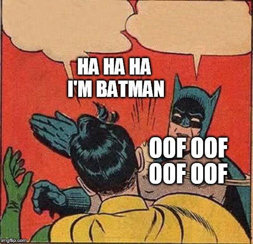 Batman Slapping Robin Meme | HA HA HA I'M BATMAN; OOF OOF OOF OOF | image tagged in memes,batman slapping robin | made w/ Imgflip meme maker