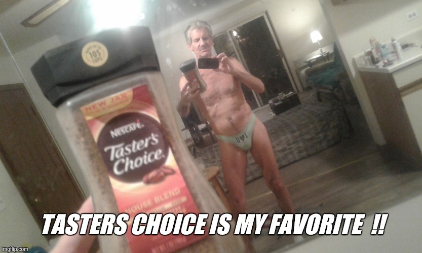Jeffrey. | TASTERS CHOICE IS MY FAVORITE  !! | image tagged in jeffrey | made w/ Imgflip meme maker