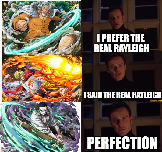 perfection | I PREFER THE REAL RAYLEIGH; I SAID THE REAL RAYLEIGH; PERFECTION | image tagged in perfection,OnePieceTC | made w/ Imgflip meme maker