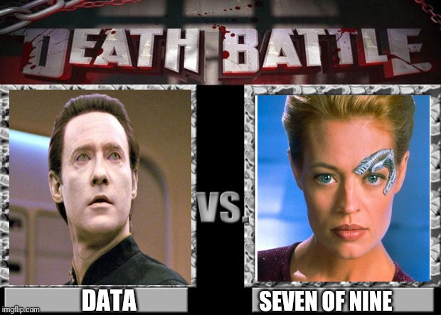 Transported a mile apart on a M class planet, they must kill each other.  Who wins and why? | DATA; SEVEN OF NINE | image tagged in death battle,star trek,seven of nine,star trek data,killing game | made w/ Imgflip meme maker