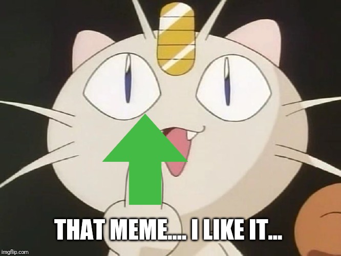 Meowth Middle Claw | THAT MEME.... I LIKE IT... | image tagged in meowth middle claw | made w/ Imgflip meme maker