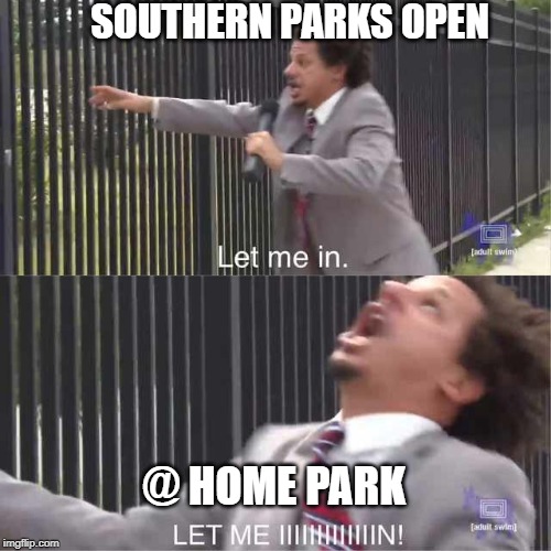 SOUTHERN PARKS OPEN; @ HOME PARK | made w/ Imgflip meme maker