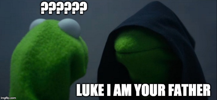 Evil Kermit | ?????? LUKE I AM YOUR FATHER | image tagged in memes,evil kermit | made w/ Imgflip meme maker