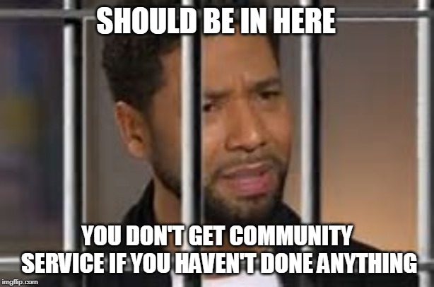 Jesse Smollet | SHOULD BE IN HERE; YOU DON'T GET COMMUNITY SERVICE IF YOU HAVEN'T DONE ANYTHING | image tagged in jesse smollet | made w/ Imgflip meme maker