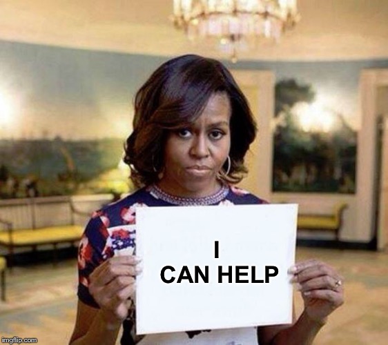 Michelle Obama blank sheet | I CAN HELP | image tagged in michelle obama blank sheet | made w/ Imgflip meme maker